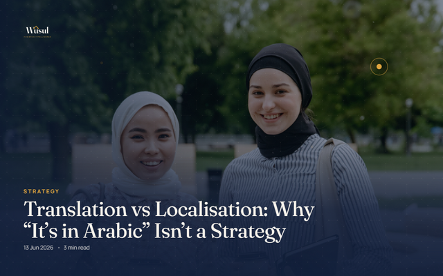 Translation vs Localisation: Why "It's in Arabic" Isn't a Strategy